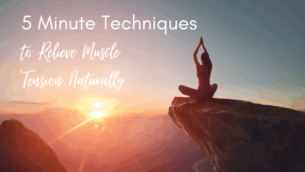 Five minute techniques to relieve muscle tension